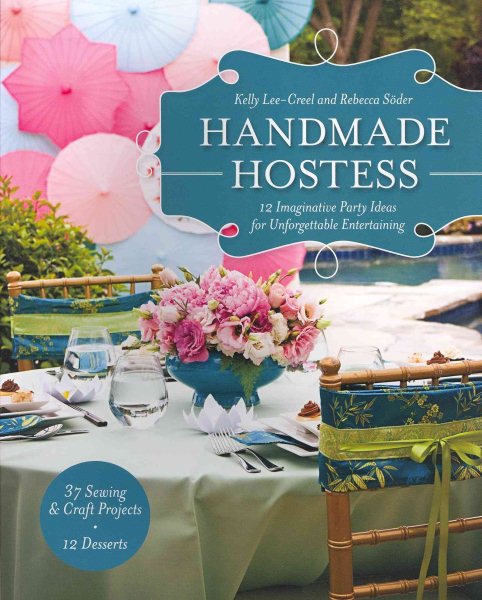 Handmade Hostess: 12 Imaginative Party Ideas for Unforgettable Entertaining 36 Sewing & Craft Projects • 12 Desserts cover