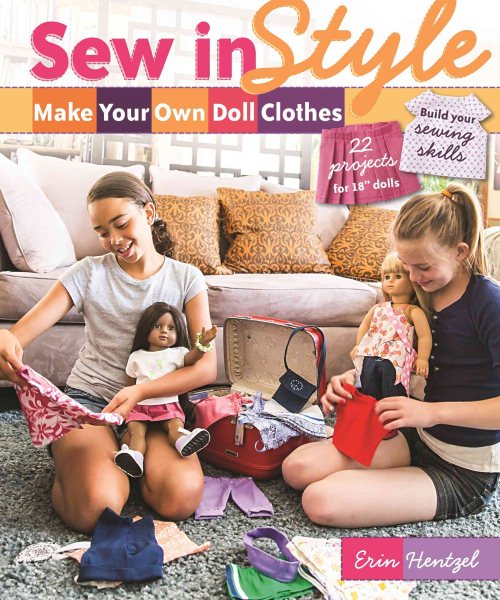 Sew in Style - Make Your Own Doll Clothes: 22 Projects for 18” Dolls • Build Your Sewing Skills cover