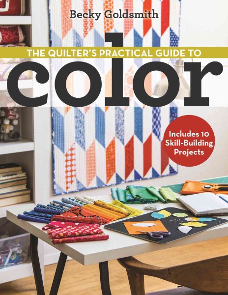 The Quilter's Practical Guide to Color: Includes 10 Skill-Building Projects cover