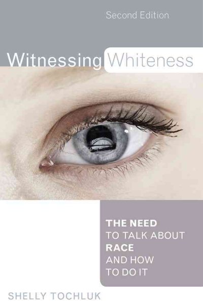 Witnessing Whiteness: The Need to Talk About Race and How to Do It Second Edition cover