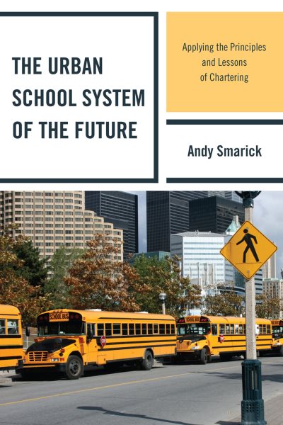 The Urban School System of the Future: Applying the Principles and Lessons of Chartering (New Frontiers in Education) cover