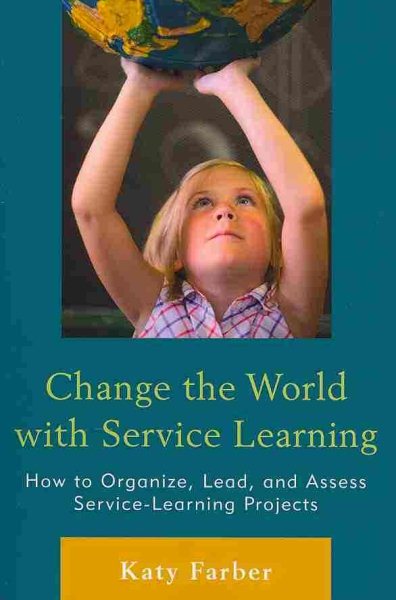 Change the World with Service Learning: How to Create, Lead, and Assess Service Learning Projects cover