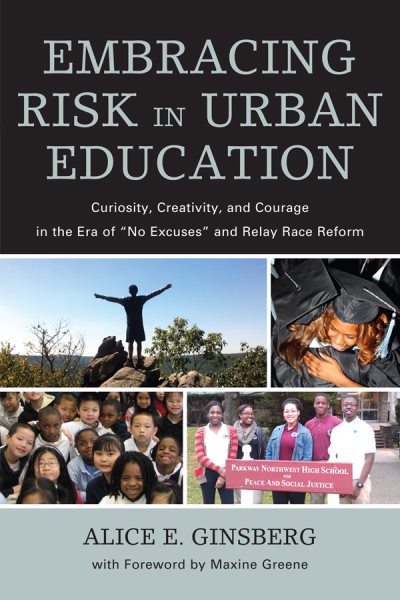 Embracing Risk in Urban Education: Curiosity, Creativity, and Courage in the Era of "No Excuses" and Relay Race Reform cover