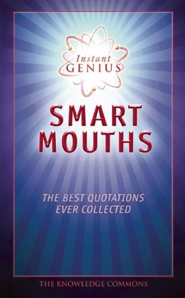 Instant Genius: Smart Mouths: The Best Quotations Ever Collected cover