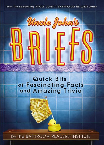Uncle John's Briefs: Quick Bits of Fascinating Facts and Amazing Trivia (Uncle John's Bathroom Reader) cover