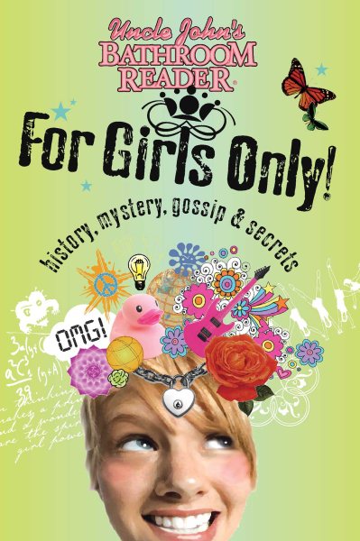 Uncle John's Bathroom Reader For Girls Only!: Mystery, History, Gossip & Secrets (For Kids Only) cover