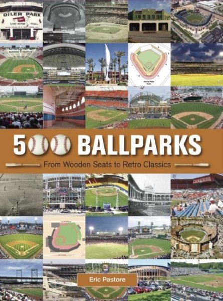 500 Ballparks: From Wooden Seats to Retro Classics cover