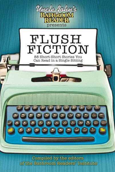 Uncle John's Bathroom Reader Presents Flush Fiction: 88 Short Short Stories You Can Read in a Single Sitting (Uncle John's Bathroom Readers) cover
