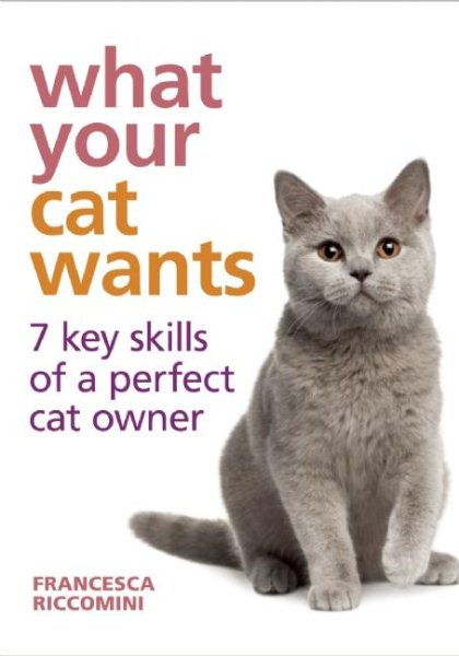 What Your Cat Wants: 7 Key Skills of a Perfect Cat Owner cover