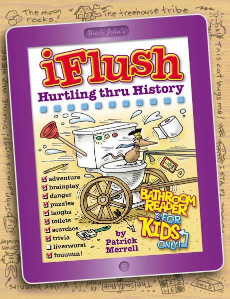 Uncle John's iFlush: Hurtling thru History Bathroom Reader For Kids Only!