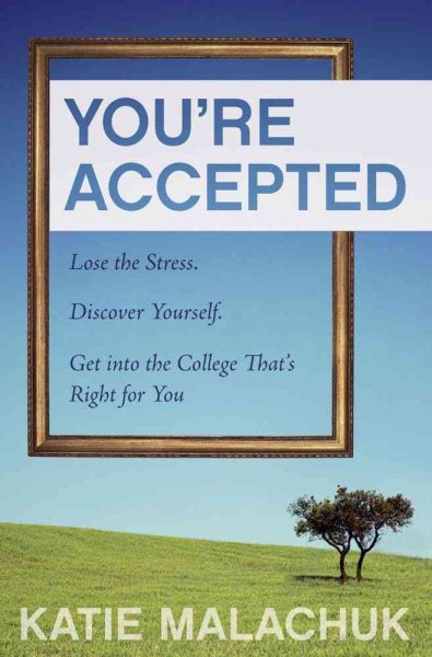 You're Accepted: Lose the Stress. Discover Yourself. Get into the College That's Right for You. cover