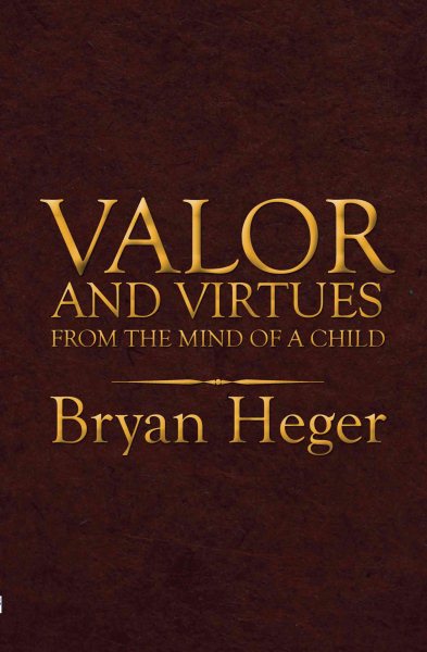 Valor and Virtues from the Mind of a Child cover