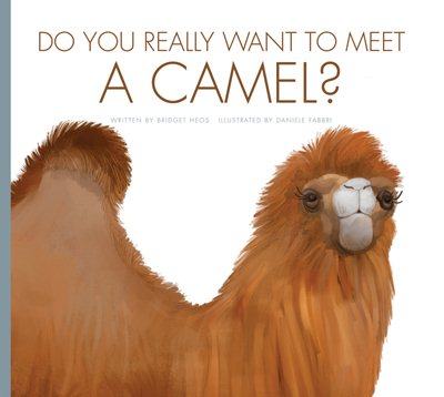 Do You Really Want to Meet a Camel? (Do You Really Want to Meet… Wild Animals?)