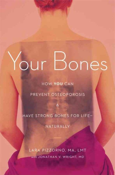 Your Bones: How You Can Prevent Osteoporosis & Have Strong Bones for Life Naturally cover