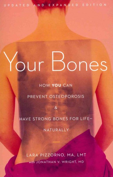 Your Bones: How You Can Prevent Osteoporosis and Have Strong Bones for Life―Naturally cover