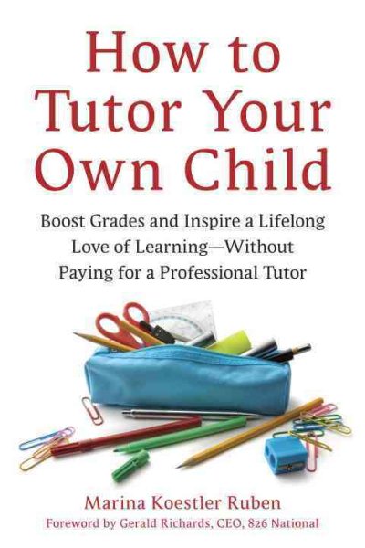 How to Tutor Your Own Child: Boost Grades and Inspire a Lifelong Love of Learning--Without Paying for a Professional Tutor cover