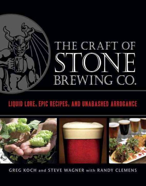 The Craft of Stone Brewing Co.: Liquid Lore, Epic Recipes, and Unabashed Arrogance cover