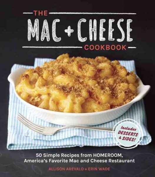 The Mac + Cheese Cookbook: 50 Simple Recipes from Homeroom, America's Favorite Mac and Cheese Restaurant cover
