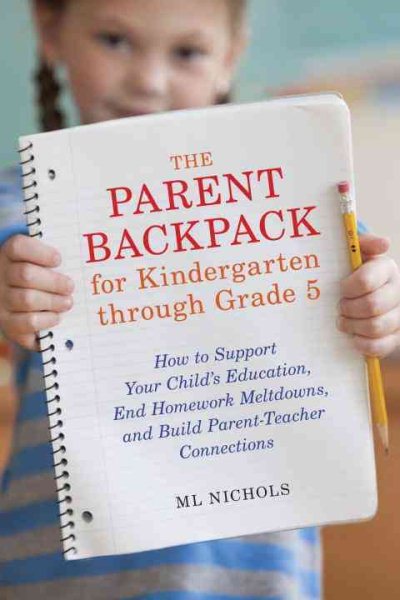 The Parent Backpack for Kindergarten through Grade 5: How to Support Your Child's Education, End Homework Meltdowns, and Build Parent-Teacher Connections cover
