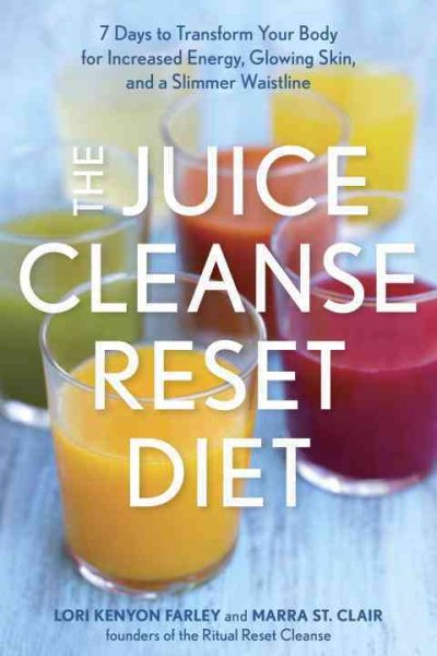 The Juice Cleanse Reset Diet: 7 Days to Transform Your Body for Increased Energy, Glowing Skin, and a Slimmer Waistline cover