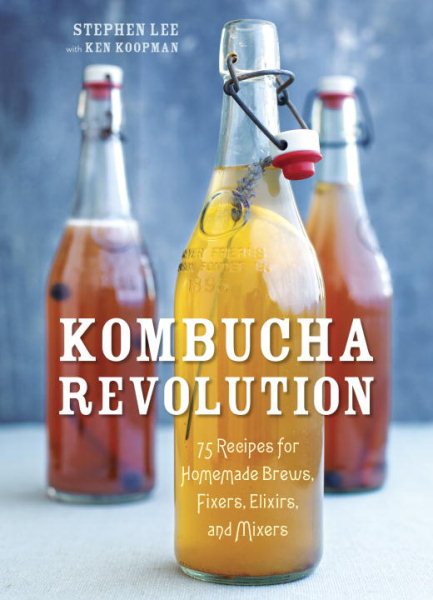 Kombucha Revolution: 75 Recipes for Homemade Brews, Fixers, Elixirs, and Mixers cover
