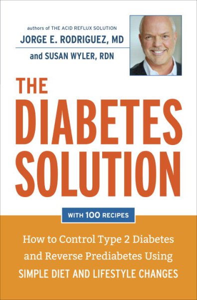 The Diabetes Solution: How to Control Type 2 Diabetes and Reverse Prediabetes Using Simple Diet and Lifestyle Changes--with 100 recipes cover