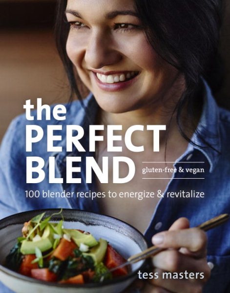 The Perfect Blend: 100 Blender Recipes to Energize and Revitalize cover
