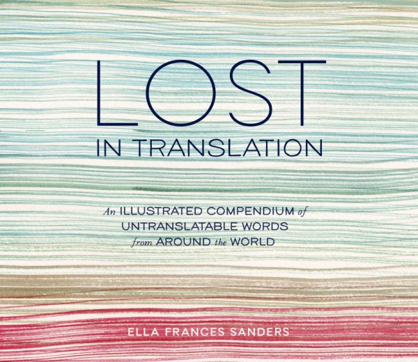 Lost in Translation: An Illustrated Compendium of Untranslatable Words from Around the World cover