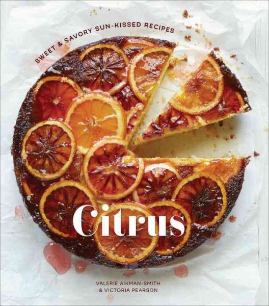Citrus: Sweet and Savory Sun-Kissed Recipes [A Cookbook] cover
