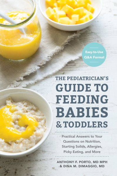 The Pediatrician's Guide to Feeding Babies and Toddlers: Practical Answers To Your Questions on Nutrition, Starting Solids, Allergies, Picky Eating, and More (For Parents, By Parents) cover