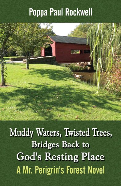 Muddy Waters, Twisted Trees, Bridges Back to God's Resting Place: A Mr. Perigrin's Forest Novel cover