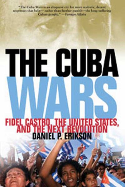 The Cuba Wars: Fidel Castro, the United States, and the Next Revolution cover