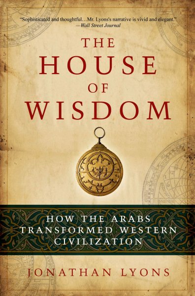The House of Wisdom: How the Arabs Transformed Western Civilization cover