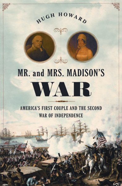 Mr. and Mrs. Madison's War: America's First Couple and the War of 1812 cover