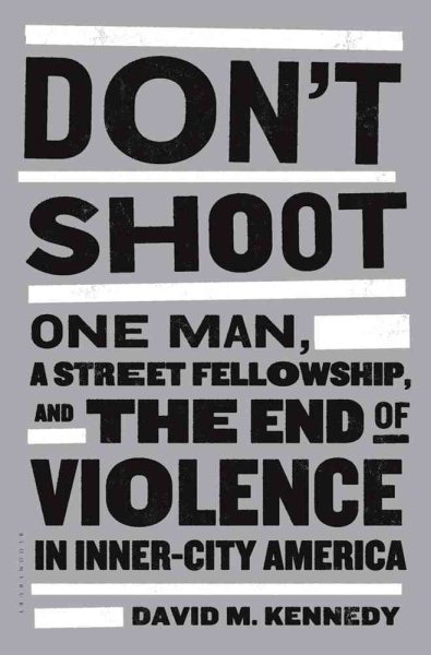 Don't Shoot: One Man, A Street Fellowship, And The End of Violence in Inner-City America cover
