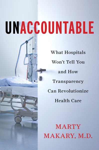 Unaccountable: What Hospitals Won't Tell You and How Transparency Can Revolutionize Health Care cover