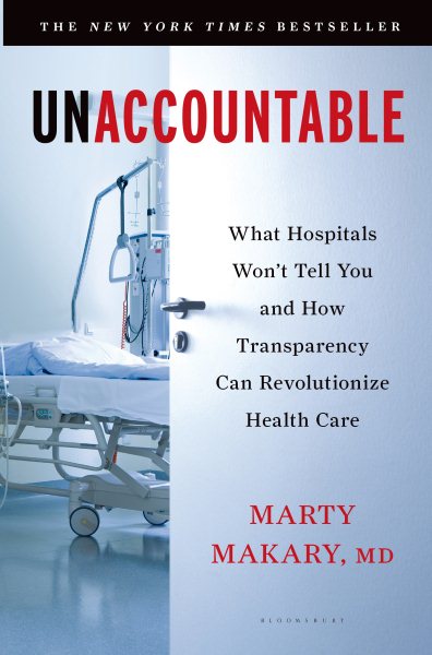 Unaccountable: What Hospitals Won't Tell You and How Transparency Can Revolutionize Health Care cover