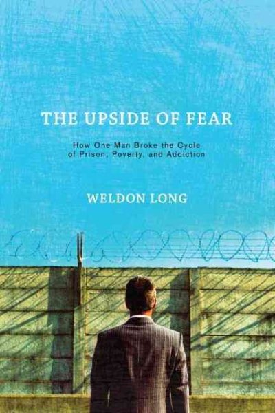 The Upside of Fear: How One Man Broke the Cycle of Prison, Poverty, and Addiction cover