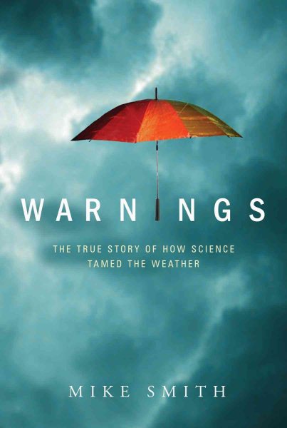 Warnings: The True Story of How Science Tamed the Weather cover