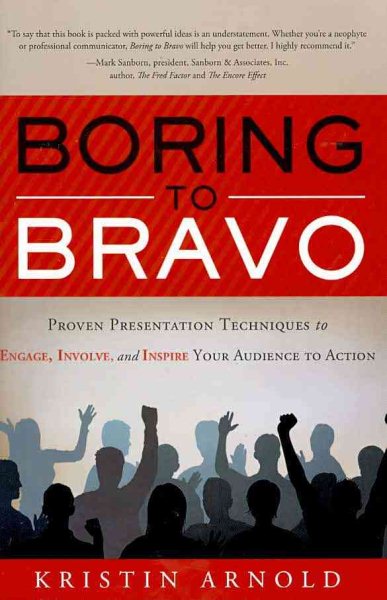Boring to Bravo: Proven Presentation Techniques to Engage, Involve, and Inspire Your Audience to Action cover