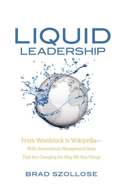 Liquid Leadership: From Woodstock to Wikipedia--Multigenerational Management Ideas That Are Changing the Way We Run Things cover