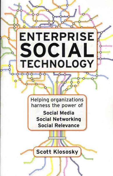 Enterprise Social Technology: Helping Organizations Harness the Power of Social Media, Social Networking, Social Relevance cover