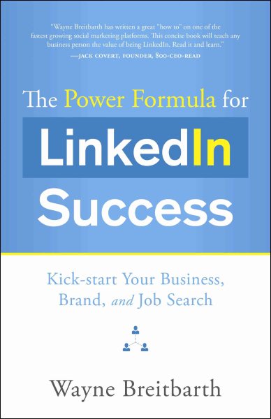 The Power Formula for Linkedin Success: Kick-start Your Business, Brand, and Job Search cover
