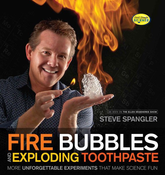 Fire Bubbles and Exploding Toothpaste: More Unforgettable Experiments that Make Science Fun (Steve Spangler Science) cover