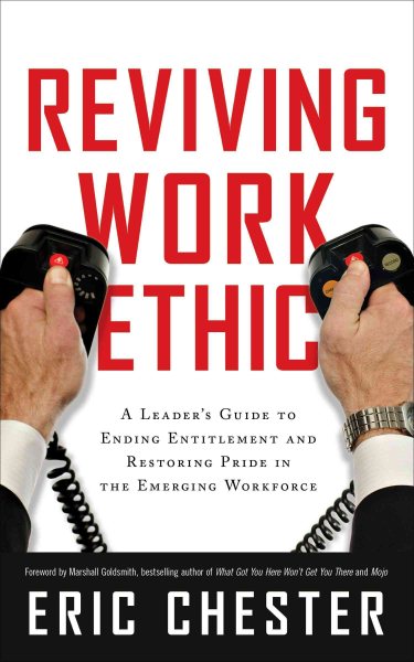 Reviving Work Ethic: A Leader's Guide to Ending Entitlement and Restoring Pride in the Emerging Workforce cover