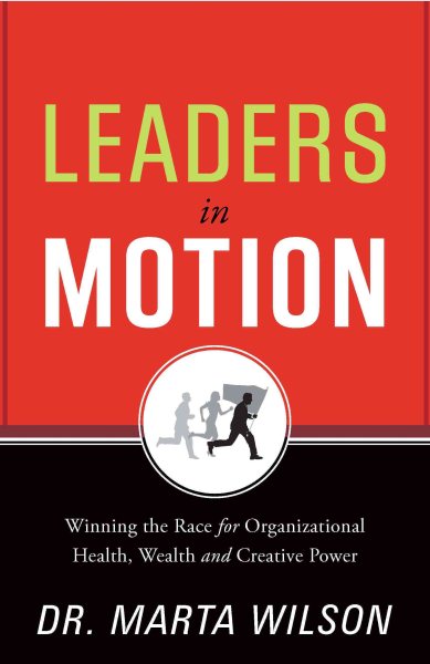 Leaders in Motion: Winning the Race for Organizational Health, Wealth, and Creative Power cover