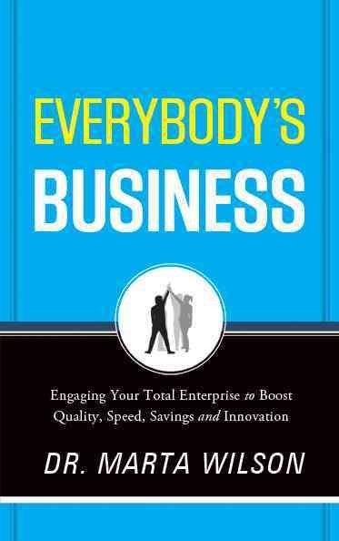 Everybody's Business: Engaging Your Total Enterprise to Boost Quality, Speed, Savings and Innovation cover