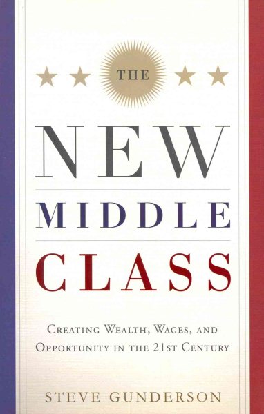 The New Middle Class: Creating Wages and Wealth in the 21st Century
