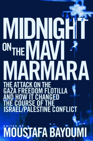 Midnight on the Mavi Marmara: The Attack on the Gaza Freedom Flotilla and How It Changed the Course of the Israeli/Palestine Conflict cover