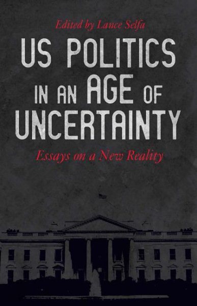 US Politics in an Age of Uncertainty: Essays on a New Reality cover